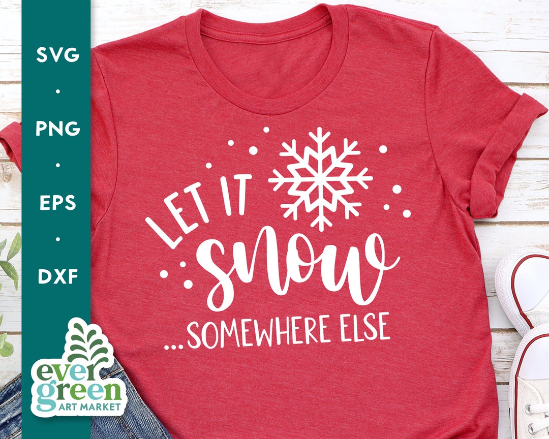 Let It Snow Somewhere Else Svg, Funny Winter Svg, Winter Tshirt Svg ...