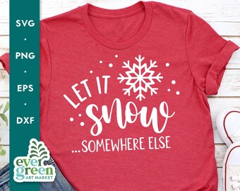 Let It Snow Somewhere Else SVG, Funny Winter Cut File (Digital Download)