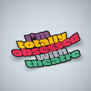 I&#39;m Totally Obsessed with Theatre, Broadway Sticker, Musical Theatre, Laptop Decal, Thespian, Theater Fan