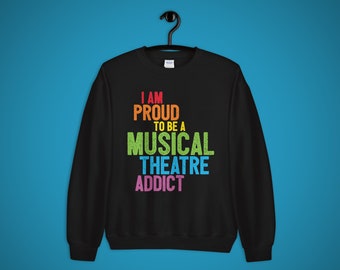 Musical Theater Addict Unisex Sweatshirt, Broadway Pride, Rainbow, Theater Nerd Gift, Cozy and Soft