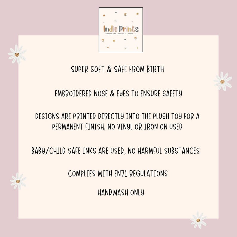 May include: A light pink background with text that reads "Indie Prints". The text describes the product as super soft and safe from birth, with embroidered features for safety. Designs are printed directly into the plush toy. It complies with EN71 regulations and is handwash only.