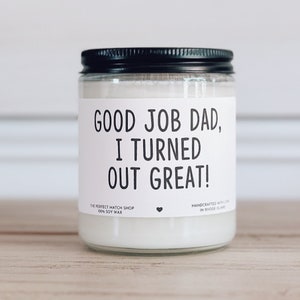 Good Job Dad I Turned out Great Funny candle Fathers day Gift Happy Fathers Day Gift From children Fathers Day Candle Funny Gift for Dad