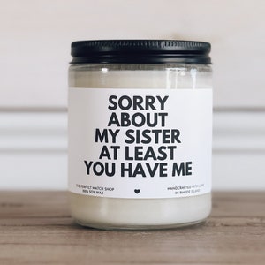 Sorry about my sister at least you have me Funny soy candle funny mothers day gifts moms birthday gifts for mom fathers day gifts dad bday