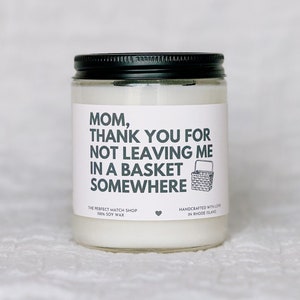 Mom Thank you for not leaving me in a basket Funny Mothers Day gifts Moms birthday candle funny candles for mom Best mom ever gifts