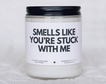 Smells like you're stuck with me candle gift for him boyfriend gifts gifts for wife gift for girlfriend gift for husband Valentines day gift