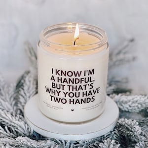 I know I'm a handful soy candle, gift for him, boyfriend gifts, gifts for men, gift for husband, funny gifts for him, Valentines day gifts image 1