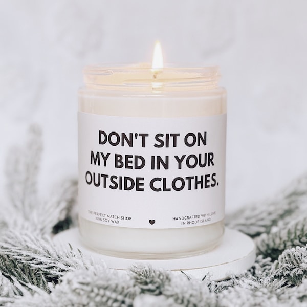 Don't sit on my bed in your outside clothes funny candle for her best friend birthday best friend gifts gifts for her boyfriend gifts