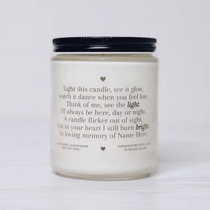 May include: White candle jar with a black lid and a handwritten message that reads: "Light this candle, see it glow, watch it dance when you feel low. Think of me, see the light. I'll always be here, day or night. A candle flicker out of sight, but in your heart I still burn bright. In loving memory of Name Here."