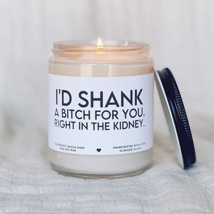 I'd shank a bitch for you right in the kidney funny candles funny best friend gifts friend gifts best friend candle best friend birthday