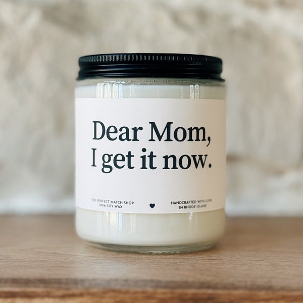 Dear Mom I get it now Soy Candle Mothers Day gift New Mom Gift Happy Mother's Day Candle Expectant mother gift Mom Candle Funny Mom Gift