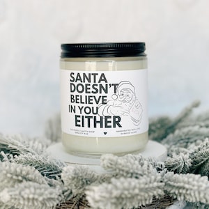 Santa doesn&#39;t believe in you Funny christmas gift christmas candle Gifts for her Gifts for him Santa Gifts Best friend Candle Coworker gift