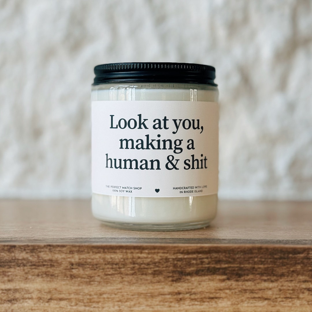 Look at You Making a Human & Shit Soy Candle Expectant Mother Gifts New