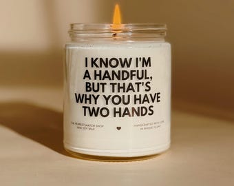 I know I'm a handful soy candle, gift for him, boyfriend gifts, gifts for men, gift for husband, funny gifts for him, Valentines day gifts