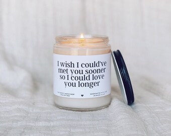 I wish I could've met you sooner, best friend gift,I love you gift, relationship candle, gifts for boyfriend, gift for girlfriend, love