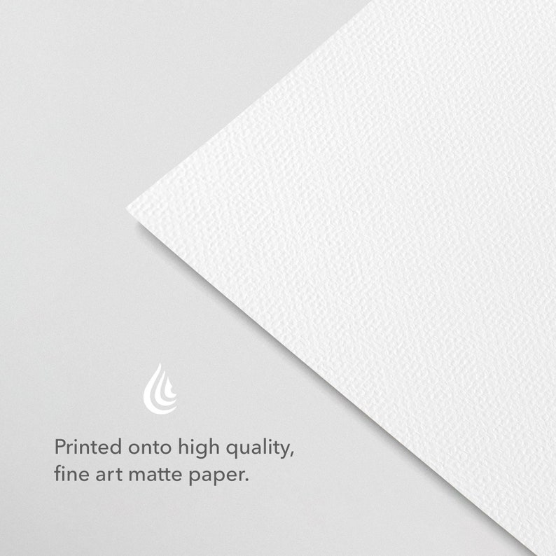May include: A white textured paper with a water drop icon and the text "Printed onto high quality, fine art matte paper."