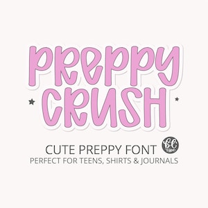 May include: A sticker with the words "Preppy Crush" in a bubble letter font, in pink. The text "Cute Preppy Font" and "Perfect for Teens, Shirts & Journals" are below the main text.