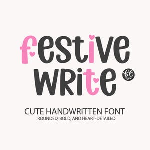 May include: A graphic design featuring the words "festive WRITE" in a rounded, bold font with heart details. The word "festive" is in pink and black, and "WRITE" is in black and pink. Below, it reads "CUTE HANDWRITTEN FONT".