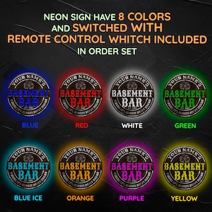 May include: Eight different color options for a neon sign that reads "Your Name's Basement Bar Where It's Always Happy Hours Est. 2023". The sign is round and has a wood grain texture. The colors are blue, red, white, green, blue ice, orange, purple, and yellow.