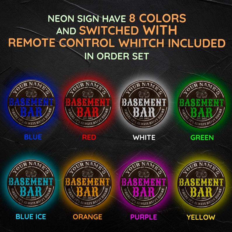 May include: Eight different color options for a neon sign that reads "Your Name's Basement Bar Where It's Always Happy Hours Est. 2023". The sign is round and has a wood grain texture. The colors are blue, red, white, green, blue ice, orange, purple, and yellow.
