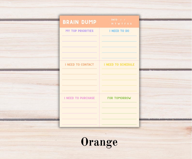 May include: A rectangular paper planner sheet with an orange header labeled BRAIN DUMP and a date section. The cream-colored body is divided into six sections with colored headings: MY TOP PRIORITIES, I NEED TO DO, I NEED TO CONTACT, I NEED TO SCHEDULE, I NEED TO PURCHASE, and FOR TOMORROW, each with horizontal lines.