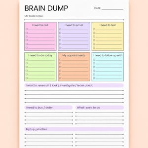 May include: A Brain Dump task planner sheet with a white background and black text. It features a section for My Main Goal, followed by six colored boxes for tasks, and lower sections for research, buying, and priorities with lined spaces.