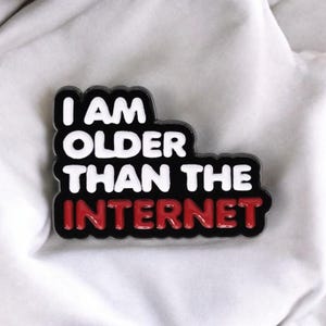 Funny “I Am Older Than The Internet” Enamel Pin – Retro Humor Pin for Gen X & Millennials
