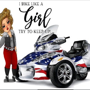 May include: A cartoon woman with blonde hair and a red and white outfit is standing next to a white, three-wheeled motorcycle with an American flag design. The text on the image reads "I bike like a girl try to keep up!"