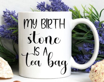 Tazza bustina di tè - Regalo divertente per gli amanti del tè - Tazza con pietra di nascita - Tazza per tossicodipendenti - Tazza per amanti del tè - Regalo per bevitori di tè - Regalo per lei - Regalo per lui