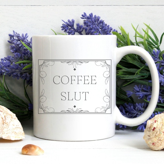 Coffee Slut Mug - Funny Coffee Lovers Gift - Adult Humor Mug - Coffee Addict Mug - Offensive Mug - Swearing Mug - Coffee Drinker Gift -
