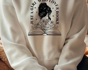 Just A Girl Who Loves Books Sweatshirt - Book Jumper - Book Lover Sweater - Book Lover Gift - Reading Jumper - Bookish Gift - Reader Jumper