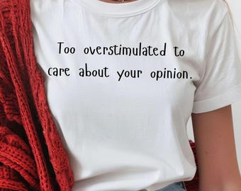 Funny Overstimulated Shirt | Introvert Sass Tee | Neurodivergent Adult Humor | Opinionated Tee | Burnout Tee | Mental Health Shirt | Unisex