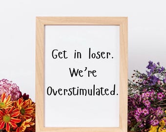 Lustiger ADHD Kunstdruck mit Zitat: "Get In Loser ""Neurodivergent""."