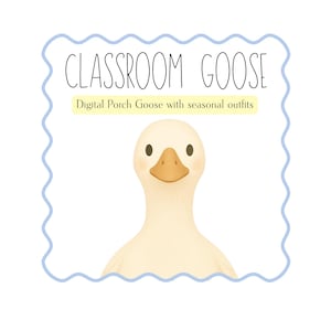 May include: A digital illustration of a goose with a light yellow body, a tan beak, and dark eyes. The image is framed by a light blue wavy border. Text at the top reads "CLASSROOM GOOSE" and below it "Digital Porch Goose with seasonal outfits."