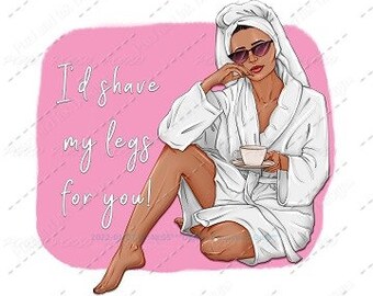 Digital design, adult humor, Valentine's Day PNG, shave my legs, funny digital art, sublimation design, snarky saying, humorous shirt design
