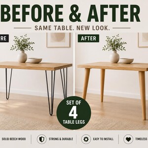 May include: A set of four light-colored wooden table legs shown in a before and after comparison. The before image features black metal hairpin legs, while the after image displays the same table with tapered solid beech wood legs attached.