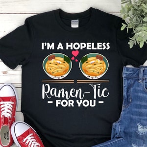 I Am Hopeless Ramentic For You Foodie Ramen Asian Food Lovers Yummy Japanese Style Valentine's Day Gift T-Shirt/ Tank Top/ Hoodie/Sweatshirt