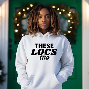 These LOCS tho tshirt Loc&#39;d hoodie Dreadlock Loc Shirt Natural Hair Shirt Loc&#39;d and loving it Loc Journey women with locs loctician shirt