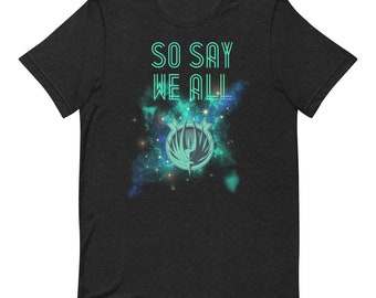 So Say We All Battlestar Galactica Unisex T-shirt