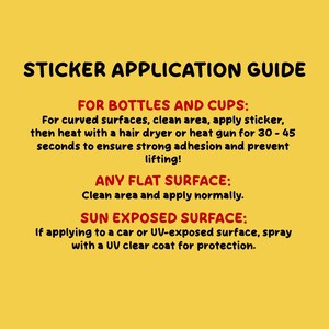 May include: A yellow informational sign titled STICKER APPLICATION GUIDE. It provides instructions for bottles and cups, flat surfaces, and sun-exposed surfaces, including using a hair dryer or heat gun for 30-45 seconds for curved surfaces.
