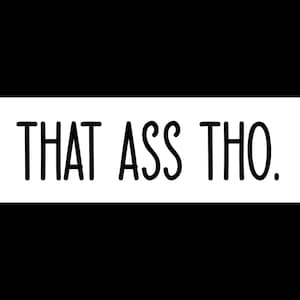 That Ass Tho Window Decal | Windshield Banner | Car Sticker | Custom Car Decal | Window Decal | Custom Windshield Decal