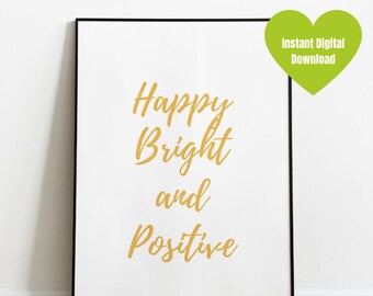 HAPPY BRIGHT and POSITIVE, Inspirational Words, Motivational Text, Printable Wall Art, Home Decor, Poster, Quote, Digital Download