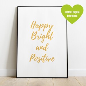 HAPPY BRIGHT and POSITIVE, Inspirational Words, Motivational Text, Printable Wall Art, Home Decor, Poster, Quote, Digital Download
