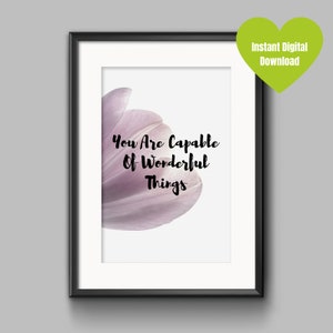 You are CAPABLE of WONDERFUL THINGS, Inspirational Words, Motivational Text, Printable Wall Art, Home Decor, Poster, Quote, Digital Download image 3