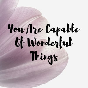 You are CAPABLE of WONDERFUL THINGS, Inspirational Words, Motivational Text, Printable Wall Art, Home Decor, Poster, Quote, Digital Download image 1