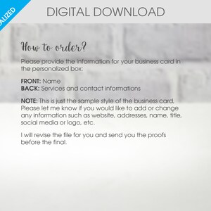 May include: A digital download for a business card template. The text reads "How to order? Please provide the information for your business card in the personalized box: FRONT: Name BACK: Services and contact informations NOTE: This is just the sample style of the business card, Please let me know if you would like to add or change any information such as website, addresses, name, title, social media or logo, etc. I will revise the file for you and send you the proofs before the final."