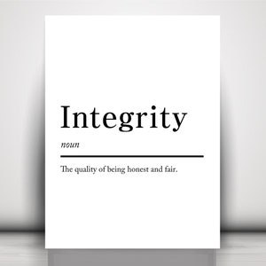 May include: A white poster with the word "Integrity" in a bold, black font. Below the word is the word "noun" and a line. The definition, "The quality of being honest and fair," is printed below the line.