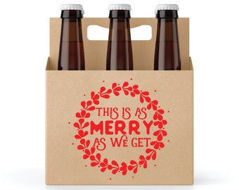 This is as Merry as We Get!  6 pack Beer Carrier, Party Host Gift, Secret Santa Gift for Beer Lover, Beer Gift for Dad, Craft Beer Gifts