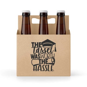 The Tassel Was Worth the Hassle! Graduation 6 pack Holder