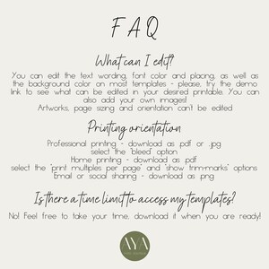 May include: FAQ about editing and printing options for printable templates.  You can edit text, font color, and placement.  You can also add your own images.  Artworks, page sizing, and orientation cannot be edited.  Professional printing options include downloading as a PDF or JPG and selecting the bleed option.  Home printing options include downloading as a PDF and selecting the print multiples per page option.  Email or social sharing options include downloading as a PNG.