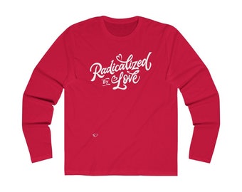 Radicalized By Love Long Sleeves